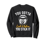 You Gotta Lick It Before You Stick It Funny Adult Joke Sweatshirt