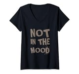 Womens Not In The Mood Funny Not In The Mood Quotes V-Neck T-Shirt