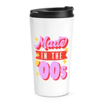 Made In The 00s Travel Mug Cup Born 2000 Birthday Brother Sister Retro Best