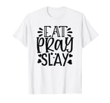 Eat Pray Slay T-Shirt