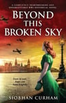 Bookouture Curham, Siobhan Beyond This Broken Sky: A completely heartbreaking and unforgettable WW2 historical novel