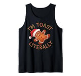 Funny I'm Toast Literally Gingerbread Christmas Humor Tank Top