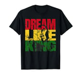 Dream Like King Motivational Quote Martin Luther King T-Shirt