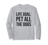 Life Goal Pet All The Dogs Sign,Funny Dog Mom Pet Dog Lover Long Sleeve T-Shirt