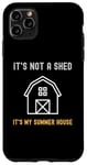 iPhone 11 Pro Max Shed Life Jokes It's Not A Shed It's My Summer House Case