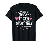 You're A Great Mom And The Best Grandma In The World T-Shirt