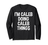 I'm Caleb Doing Caleb Things Funny Saying Long Sleeve T-Shirt