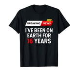 Breaking News 16 Years Old Sixteenth Birthday Sweet Sixteen T-Shirt