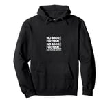 Funny Footballs Shirts For Men Women, No, More Football Pullover Hoodie