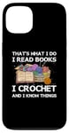 iPhone 13 That What I Do I Read Books I Crochet I Know Things Case