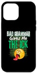 iPhone 12 Pro Max Bad Grammar Gives Me The Ick Funny Teacher Case