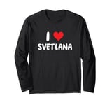 I Love Svetlana - Heart Long Sleeve T-Shirt