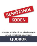 Bemötandekoden - Konsten att förstå sig på människor och få ett bättre (arbets)liv, Ljudbok