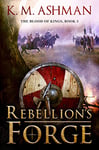 Rebellion's Forge (The Blood of Kings Book 3)