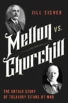 Mellon vs. Churchill  The Untold Story of Treasury Titans at War