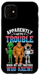 iPhone 11 Bigfoot alien robot we are trouble when we are together Case