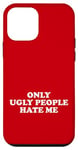 iPhone 12 mini ONLY UGLY PEOPLE HATE ME Case