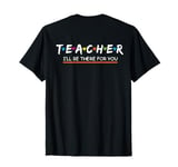 Teacher I'll Be There For you Cute Funny Summer Teache(back) T-Shirt