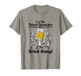 I'm the Thirst Quencher the Others Are Just Here to Drink T-Shirt