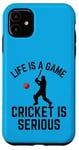 iPhone 11 Life Is A Game Cricket Is Serious Cricket Lover Cricketer Case