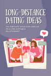 Long-Distance Dating Ideas: 100 Fun Date Ideas for Couples in a Long Distance Re