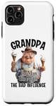 iPhone 11 Pro Max Grandpa The Man The Myth The Bad Influence Case