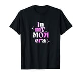 In My Mom Era for Women Motherhood Mama Life Casual T-Shirt