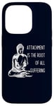 iPhone 14 Pro Attachment Is The Root Of All Suffering Buddha Quote Case