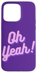 iPhone 15 Pro Max Oh yeah design for optimistic girls and women. Case