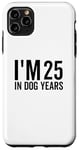 Coque pour iPhone 11 Pro Max I'm 25 In Dog Years Funny Old Age Birthday Elder