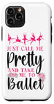 iPhone 11 Pro Ballet Dancer Dance Girl Ballerina Just Call Me Pretty And Case