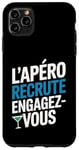 Coque pour iPhone 11 Pro Max L'Apéro Recrute Engagez-vous Humour Convivialité Amusant