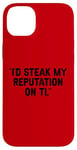 Coque pour iPhone 14 Plus I'd Steak My Reputation Lout It Funny Beef Carnivore Diet Pun