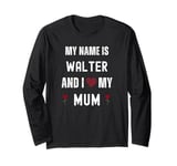 Walter I Love My Mum Cute Personal Mother's Day Long Sleeve T-Shirt