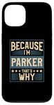 iPhone 13 Men Because I'm Parker That's Why Man Name Case