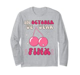 In October We Wear Pink Cherry Breast Cancer Awerness Long Sleeve T-Shirt