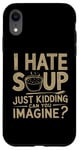 iPhone XR Vintage I Hate Soup Just Kidding Can You Imagine funny Case