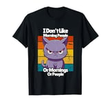 I Don't Like Morning People Or Morning Or People Sarcastic T-Shirt