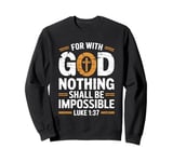 Nothing is Impossible with God Christian Sweatshirt