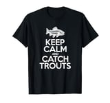 Keep Calm And Catch Fish - Fisherman Fishing Trout T-Shirt