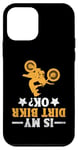 Coque pour iPhone 12 mini Is My Dirt Bike Ok Motocross Rider Moto Biker