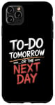 iPhone 11 Pro Max To Do Tomorrow Or The Next Day Procrastination Lover Case