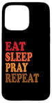 iPhone 15 Pro Max Eat Sleep Pray Repeat Case