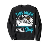 This Week I Don't Give A Ship Sweatshirt