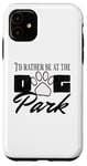 iPhone 11 i'd rather be at the dog park petting dog Case