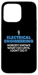 iPhone 15 Pro Max Funny Electrical Engineering Nobody Knows What I Do Until Case