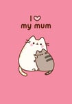 Pusheen  the Cat - I Love My Mum  Birthday / All Occasion Blank Card