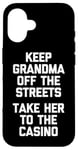 Coque pour iPhone 16 Keep Grandma Off The Streets (Take Her To The Casino) Drôle