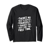 No Need To Repeat Yourself I Ignored You The First Time Tee Long Sleeve T-Shirt