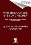 Through the Eyes of Children  Quotes from Childhood Interrupted by War in Ukraine, Illustrated by Artists